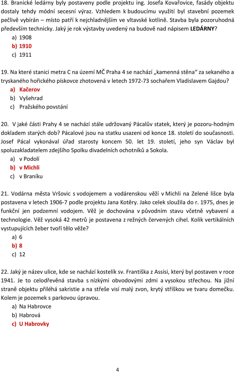 Jaký je rok výstavby uvedený na budově nad nápisem LEDÁRNY? a) 1908 b) 1910 c) 1911 19.