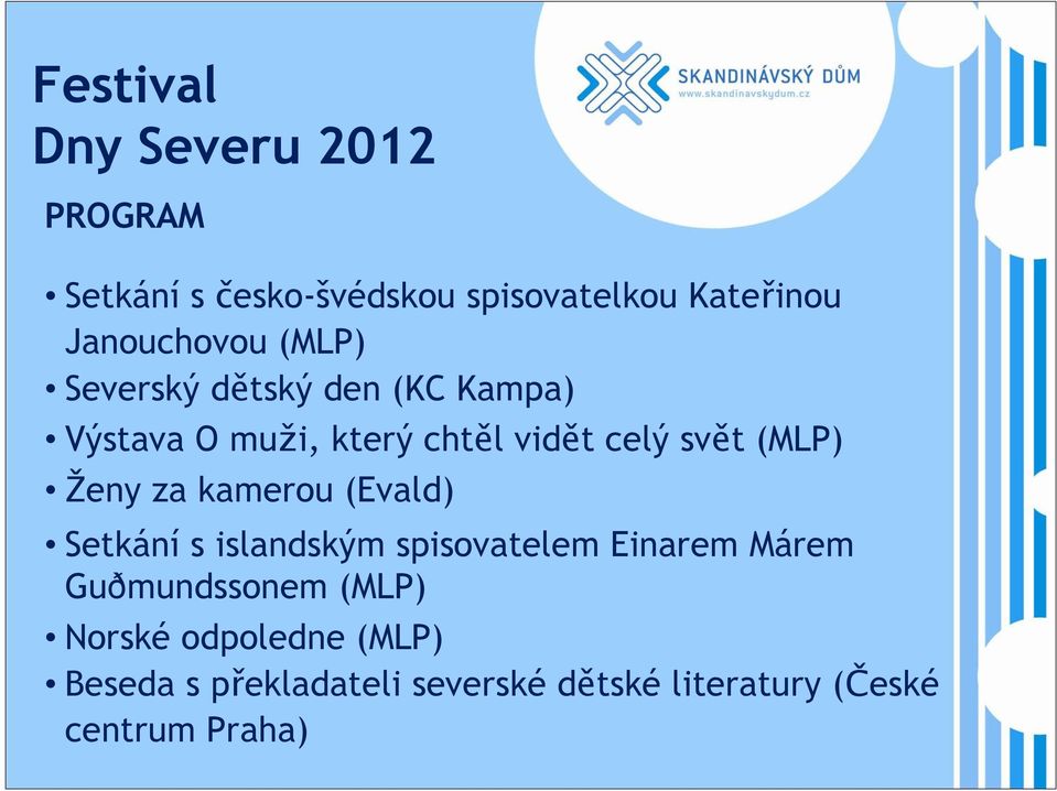 svět (MLP) Ženy za kamerou (Evald) Setkání s islandským spisovatelem Einarem Márem