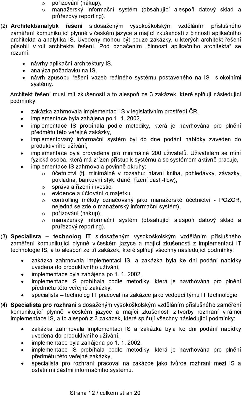 Uvedeny mohou být pouze zakázky, u kterých architekt řešení působil v roli architekta řešení.