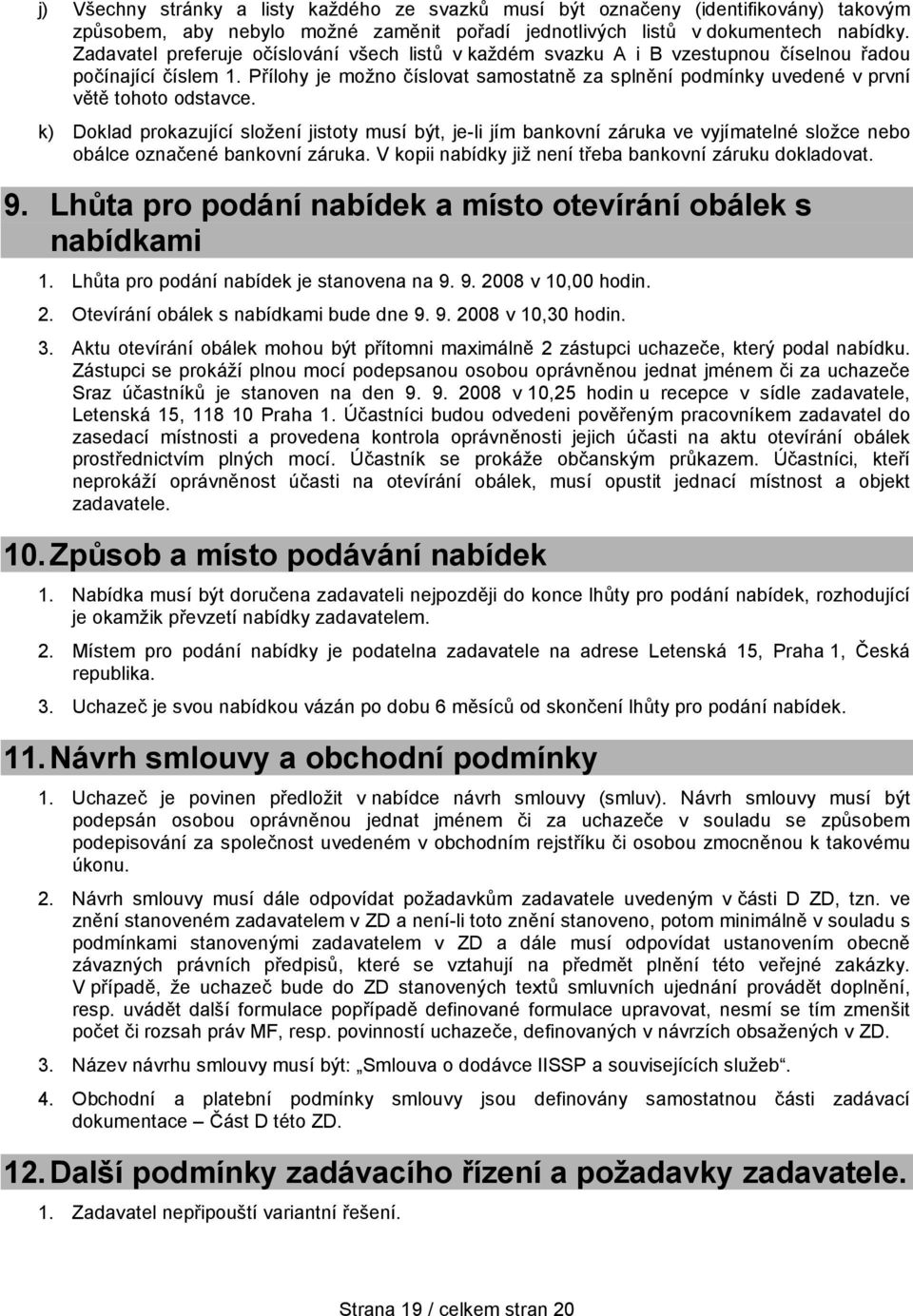 Přílohy je možno číslovat samostatně za splnění podmínky uvedené v první větě tohoto odstavce.