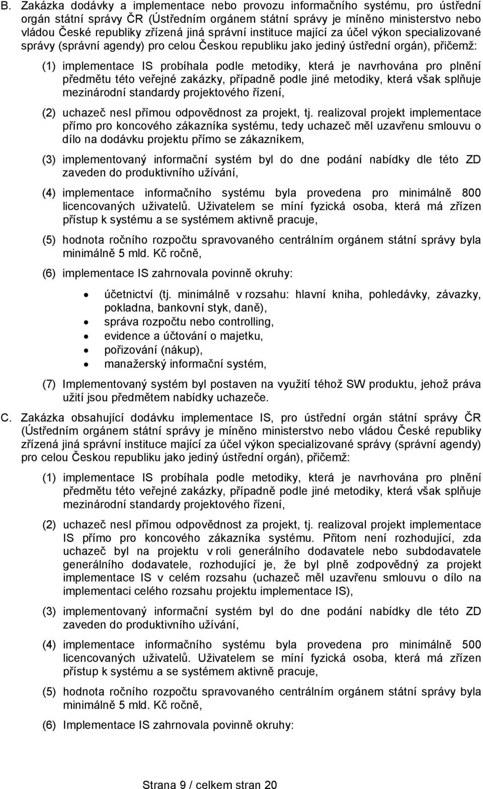 je navrhována pro plnění předmětu této veřejné zakázky, případně podle jiné metodiky, která však splňuje mezinárodní standardy projektového řízení, (2) uchazeč nesl přímou odpovědnost za projekt, tj.