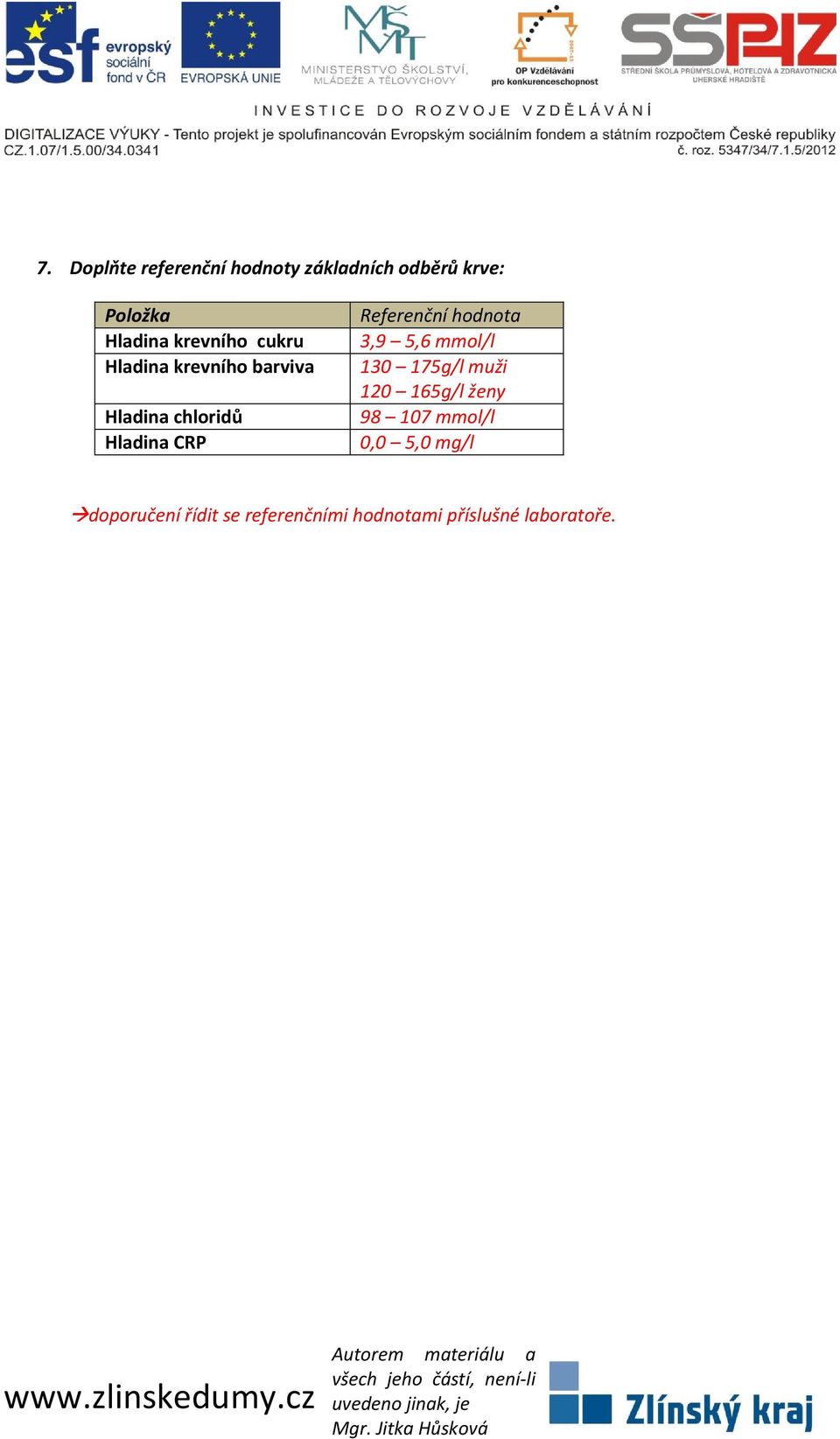 Referenční hodnota 3,9 5,6 mmol/l 130 175g/l muži 120 165g/l ženy 98 107