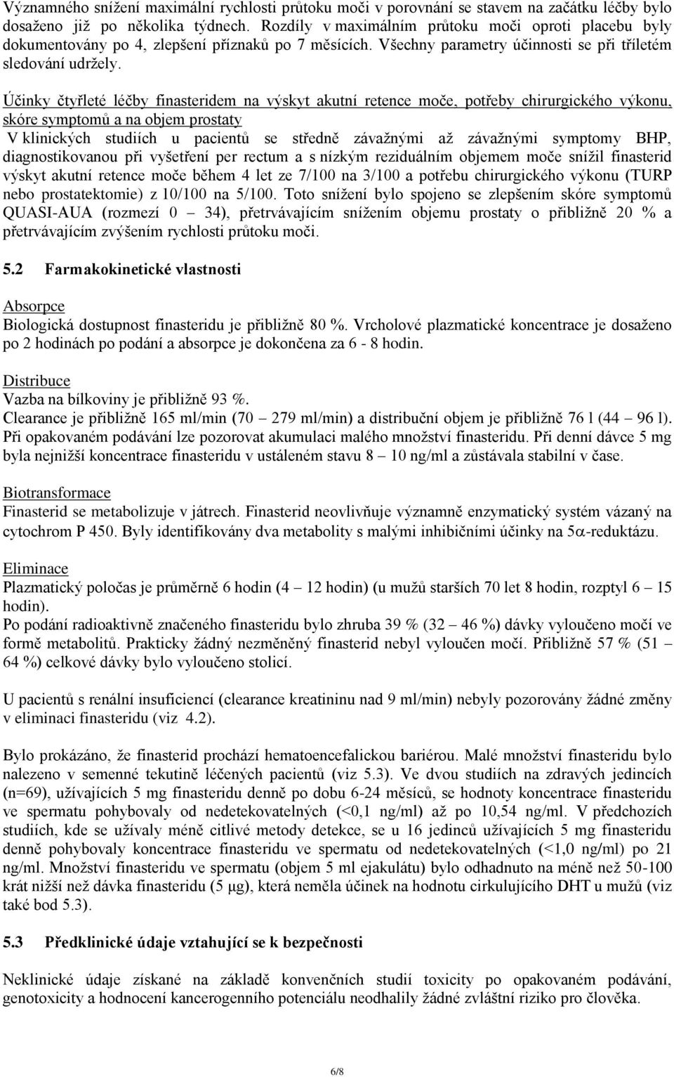 Účinky čtyřleté léčby finasteridem na výskyt akutní retence moče, potřeby chirurgického výkonu, skóre symptomů a na objem prostaty V klinických studiích u pacientů se středně závažnými až závažnými