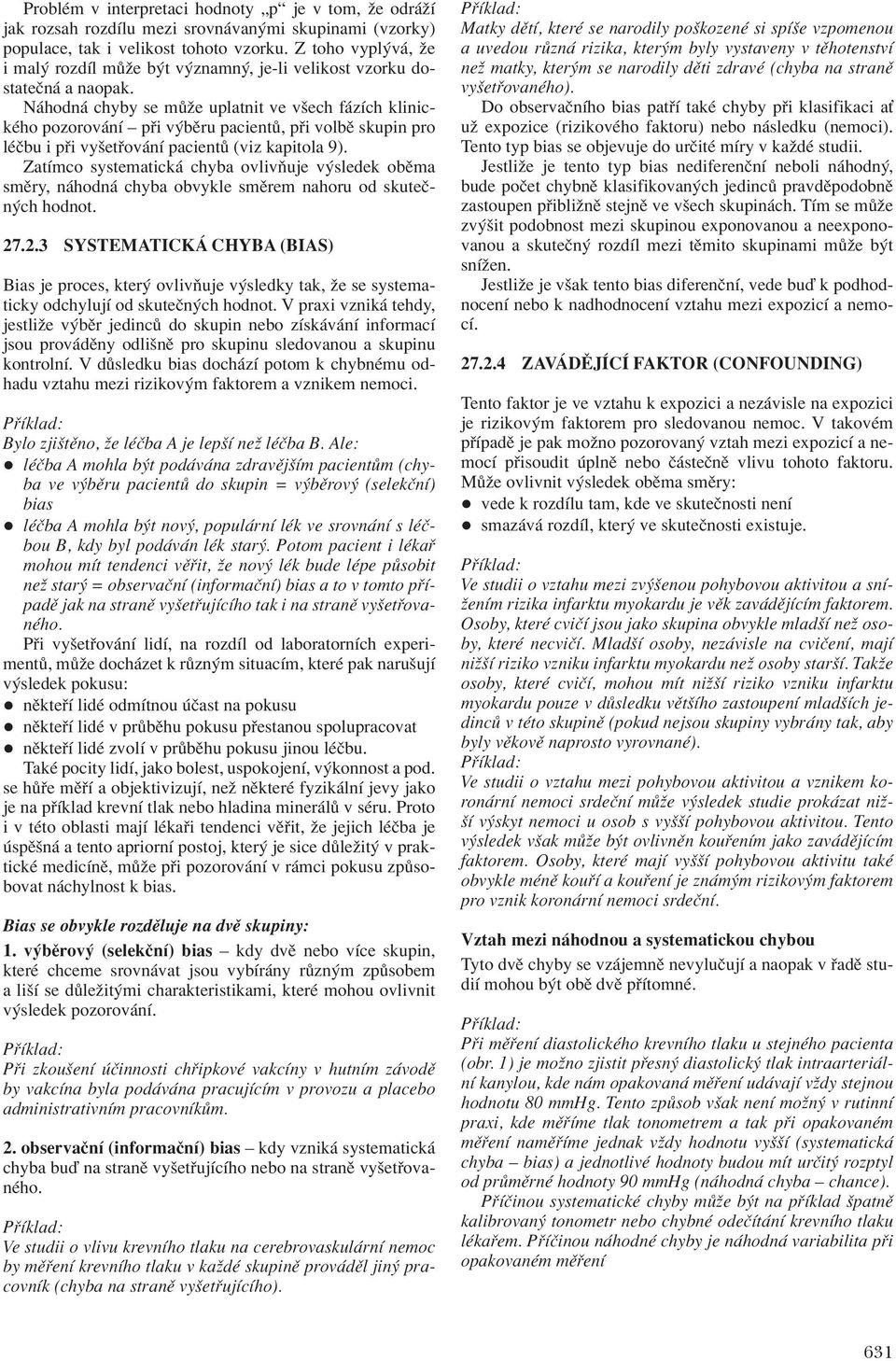 N hodn chyby se m ûe uplatnit ve vöech f zìch klinickèho pozorov nì ñ p i v bïru pacient, p i volbï skupin pro lèëbu i p i vyöet ov nì pacient (viz kapitola 9).
