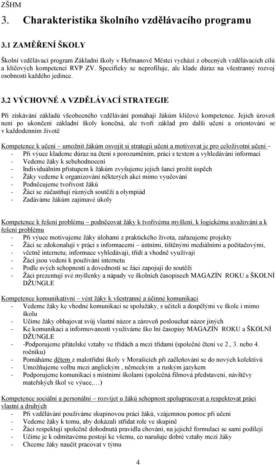 2 VÝCHOVNÉ A VZDĚLÁVACÍ STRATEGIE Při získávání základů všeobecného vzdělávání pomáhají žákům klíčové kompetence.