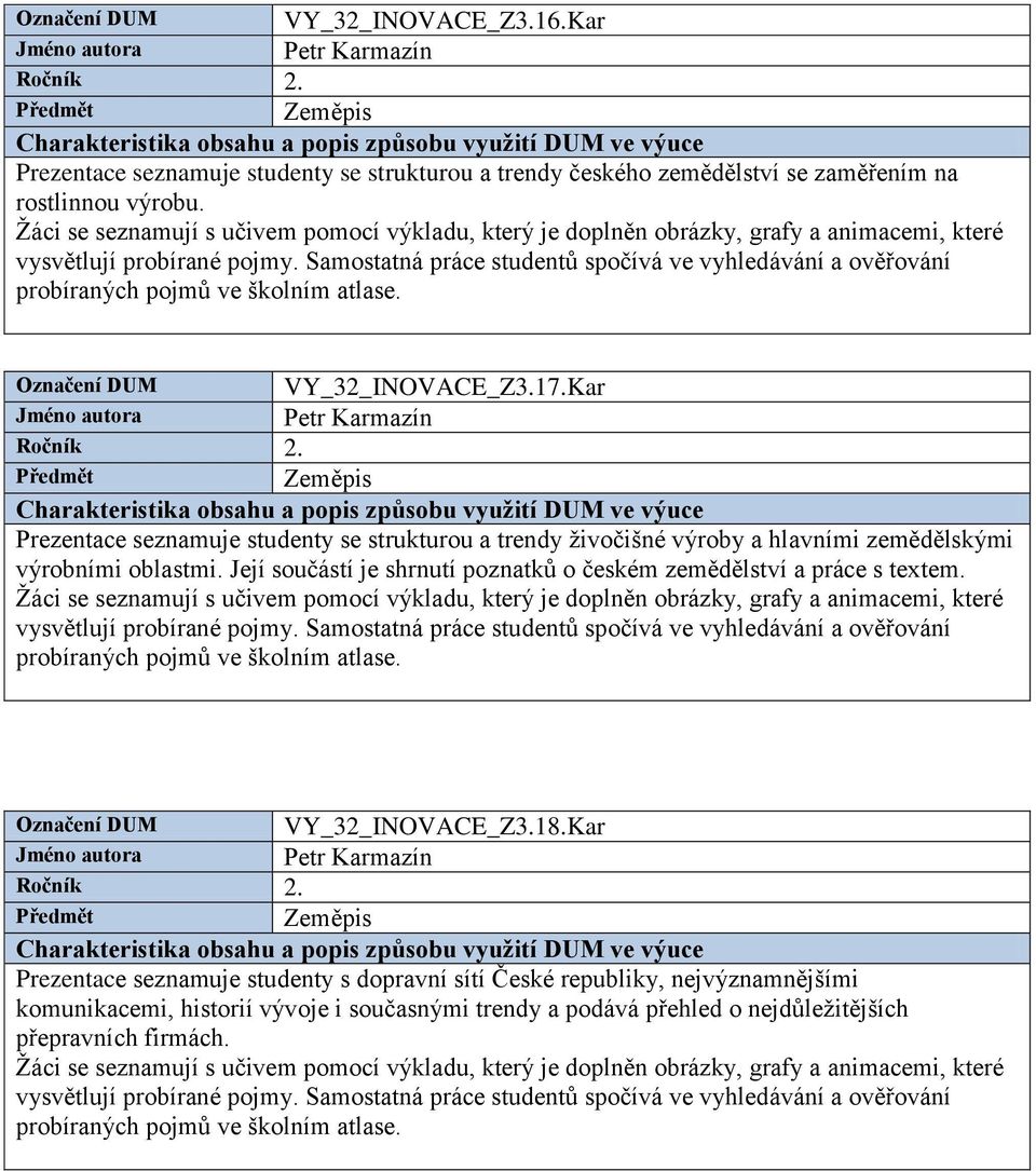 Kar Prezentace seznamuje studenty se strukturou a trendy živočišné výroby a hlavními zemědělskými výrobními oblastmi.