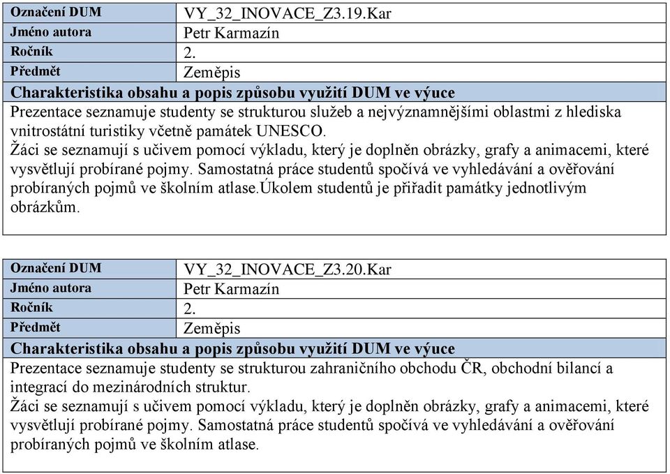 vnitrostátní turistiky včetně památek UNESCO.