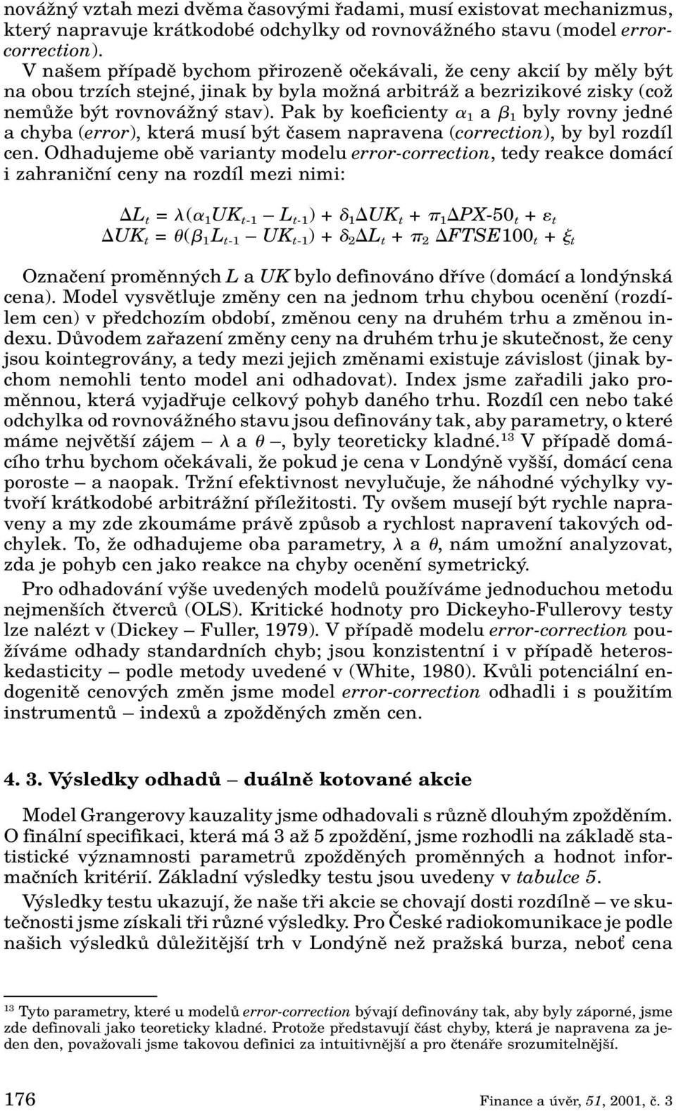 Pak by koeficienty 1 a 1 byly rovny jedné a chyba (error), která musí b t ãasem napravena (correction), by byl rozdíl cen.