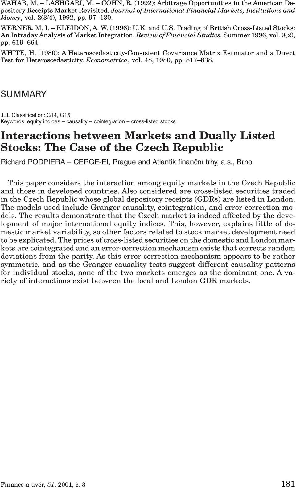 Review of Financial Studies, Summer 1996, vol. 9(2), pp. 619 664. WHITE, H. (1980): A Heteroscedasticity-Consistent Covariance Matrix Estimator and a Direct Test for Heteroscedasticity.