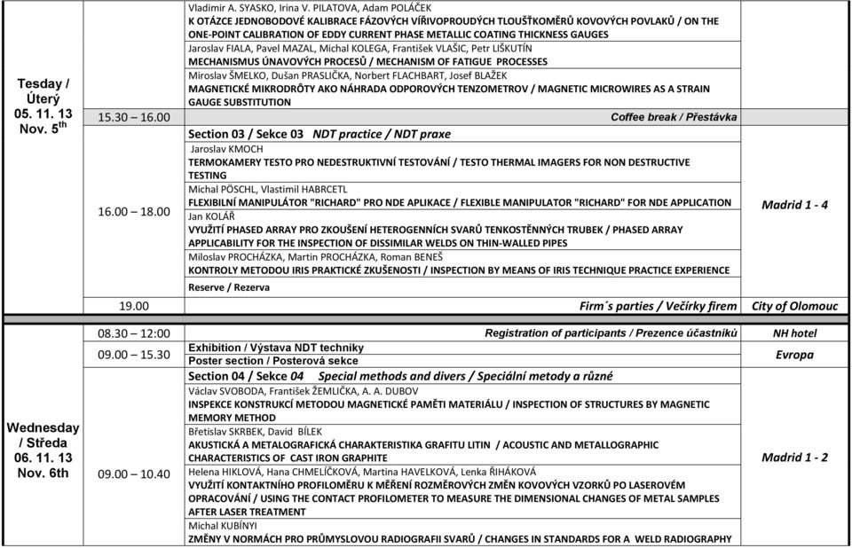 Jaroslav FIALA, Pavel MAZAL, Michal KOLEGA, František VLAŠIC, Petr LIŠKUTÍN MECHANISMUS ÚNAVOVÝCH PROCESŮ / MECHANISM OF FATIGUE PROCESSES Miroslav ŠMELKO, Dušan PRASLIČKA, Norbert FLACHBART, Josef