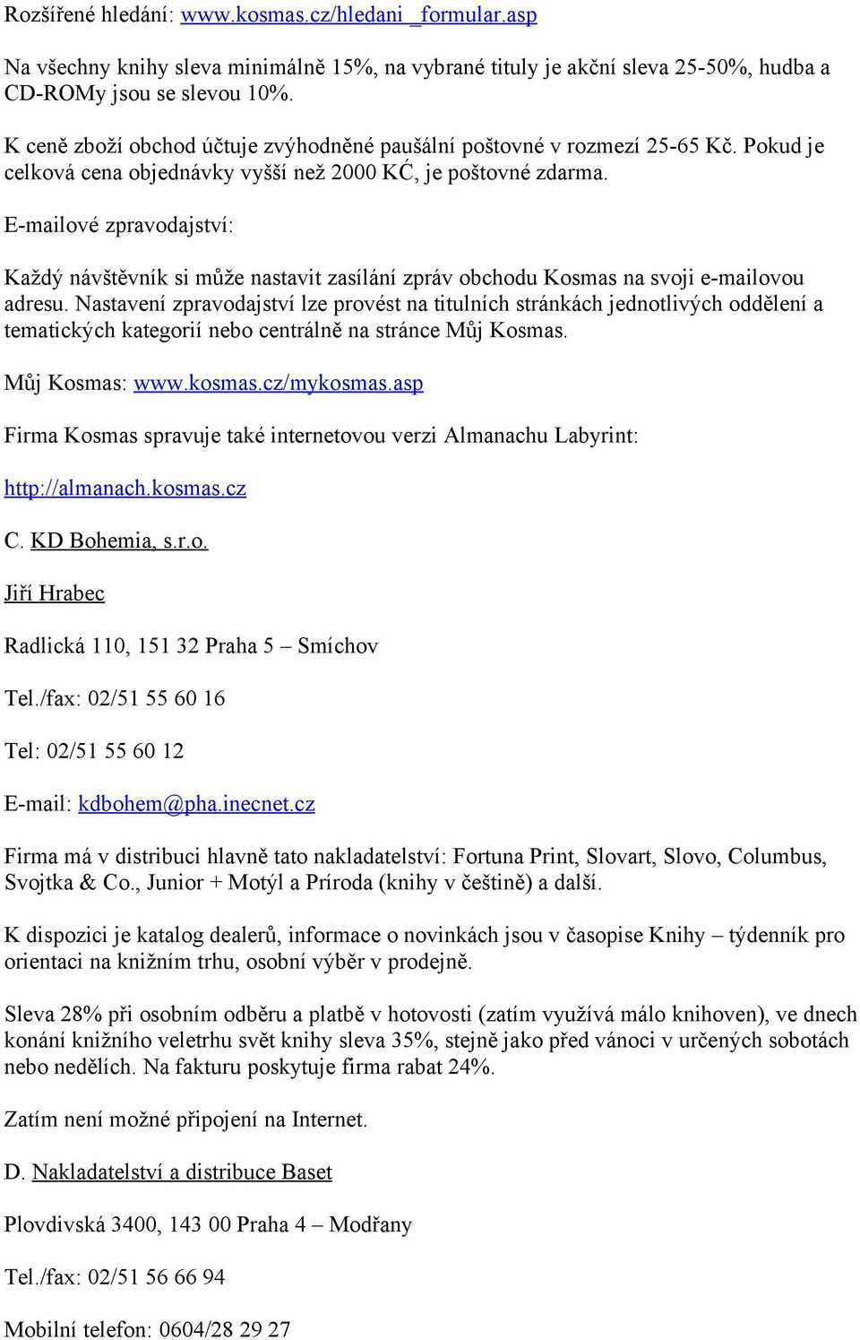 E-mailové zpravodajství: Každý návštěvník si může nastavit zasílání zpráv obchodu Kosmas na svoji e-mailovou adresu.