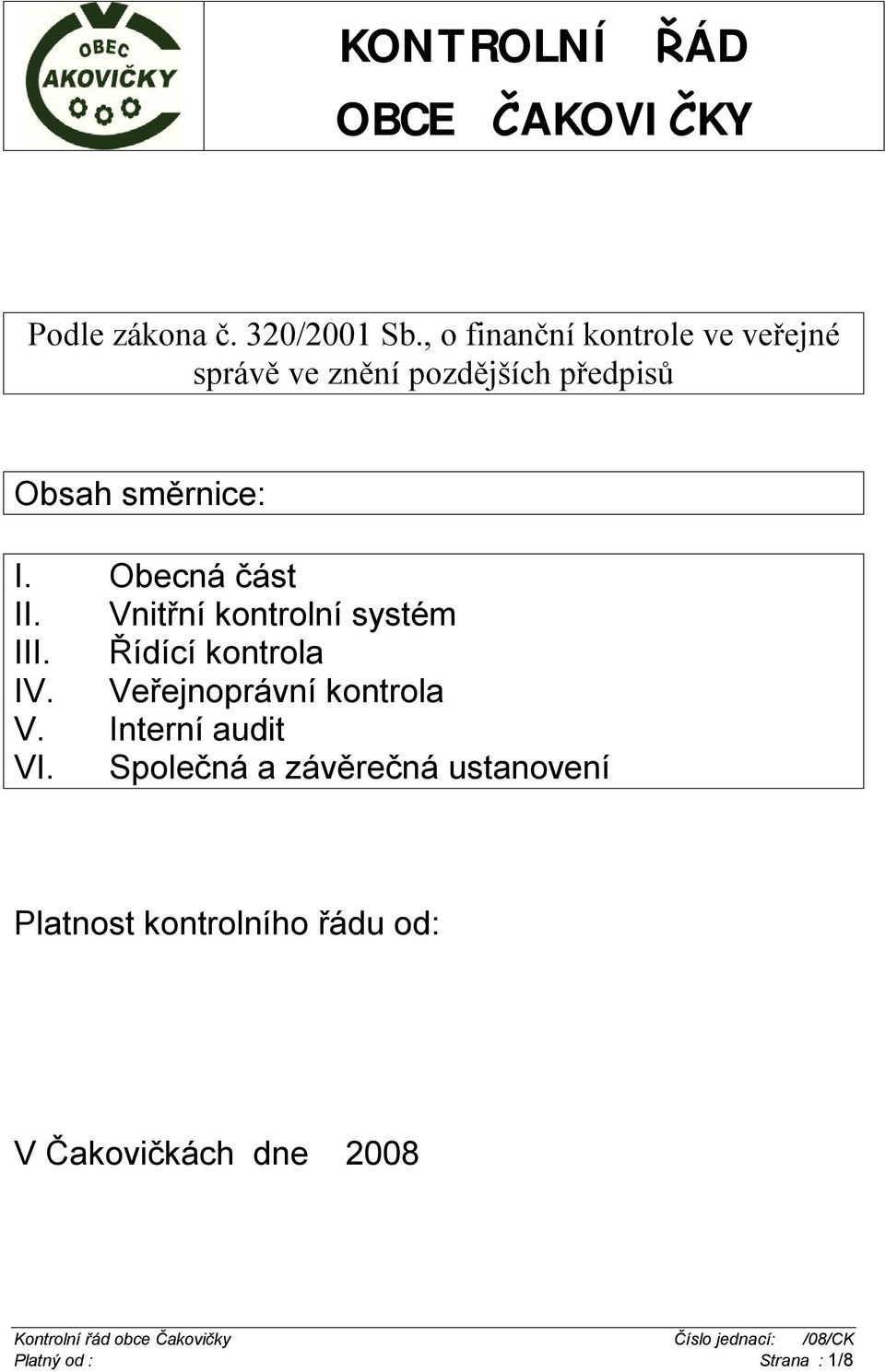 Obecná část II. Vnitřní kontrolní systém III. Řídící kontrola IV. Veřejnoprávní kontrola V.