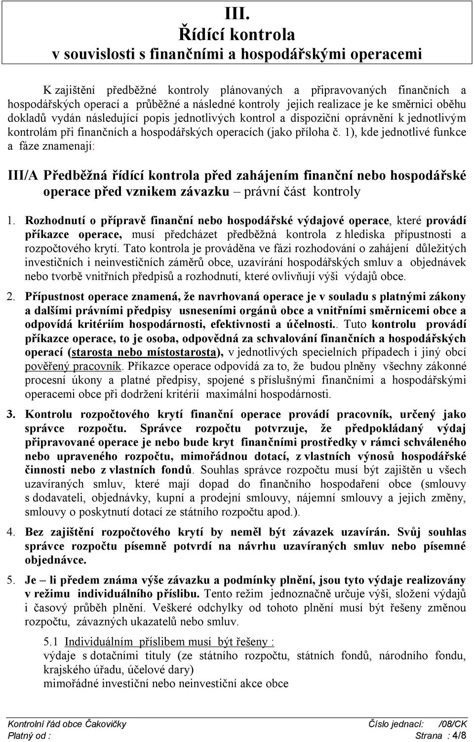 1), kde jednotlivé funkce a fáze znamenají: III/A Předběžná řídící kontrola před zahájením finanční nebo hospodářské operace před vznikem závazku právní část kontroly 1.