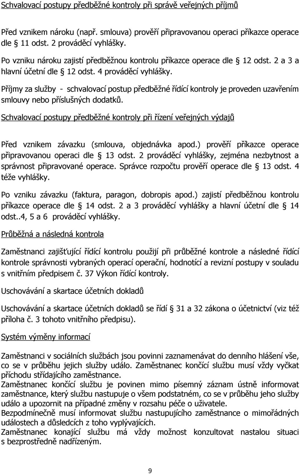 Příjmy za služby - schvalovací postup předběžné řídící kontroly je proveden uzavřením smlouvy nebo příslušných dodatků.