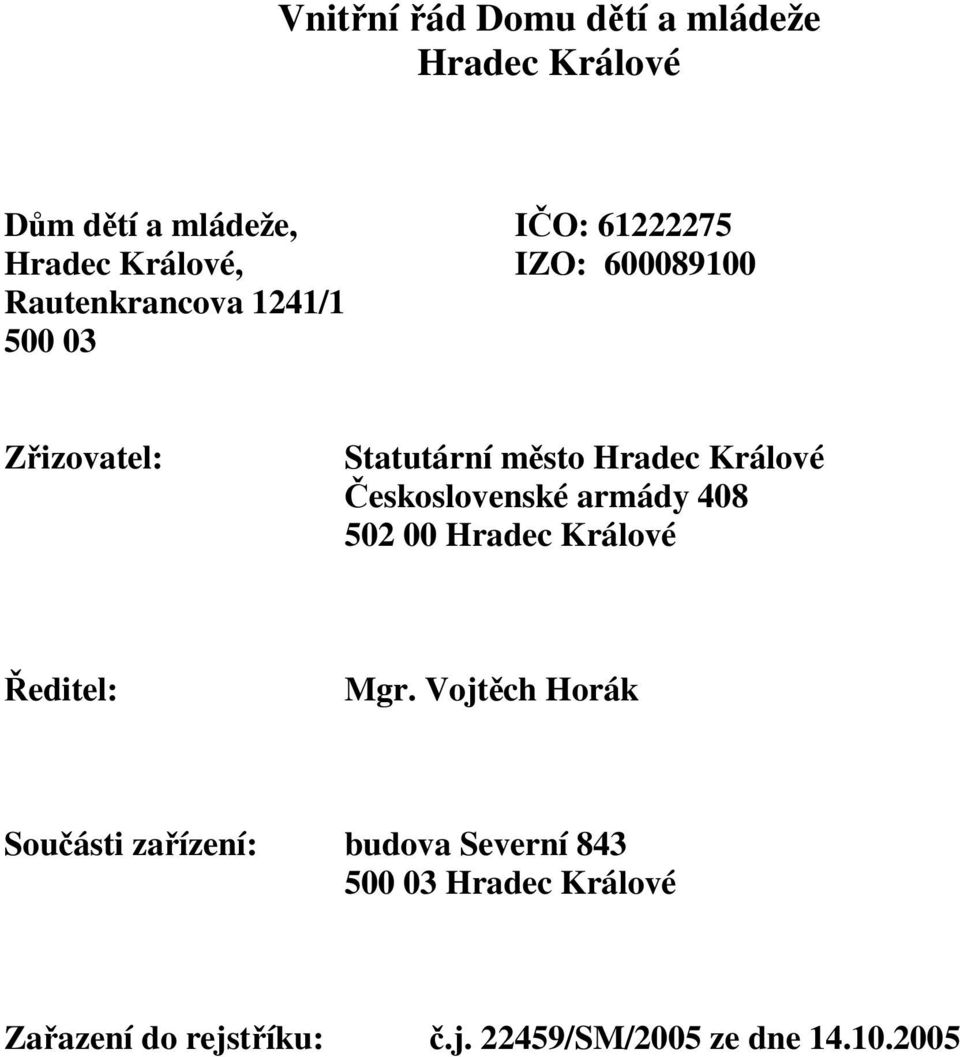 Králové Československé armády 408 502 00 Hradec Králové Ředitel: Mgr.