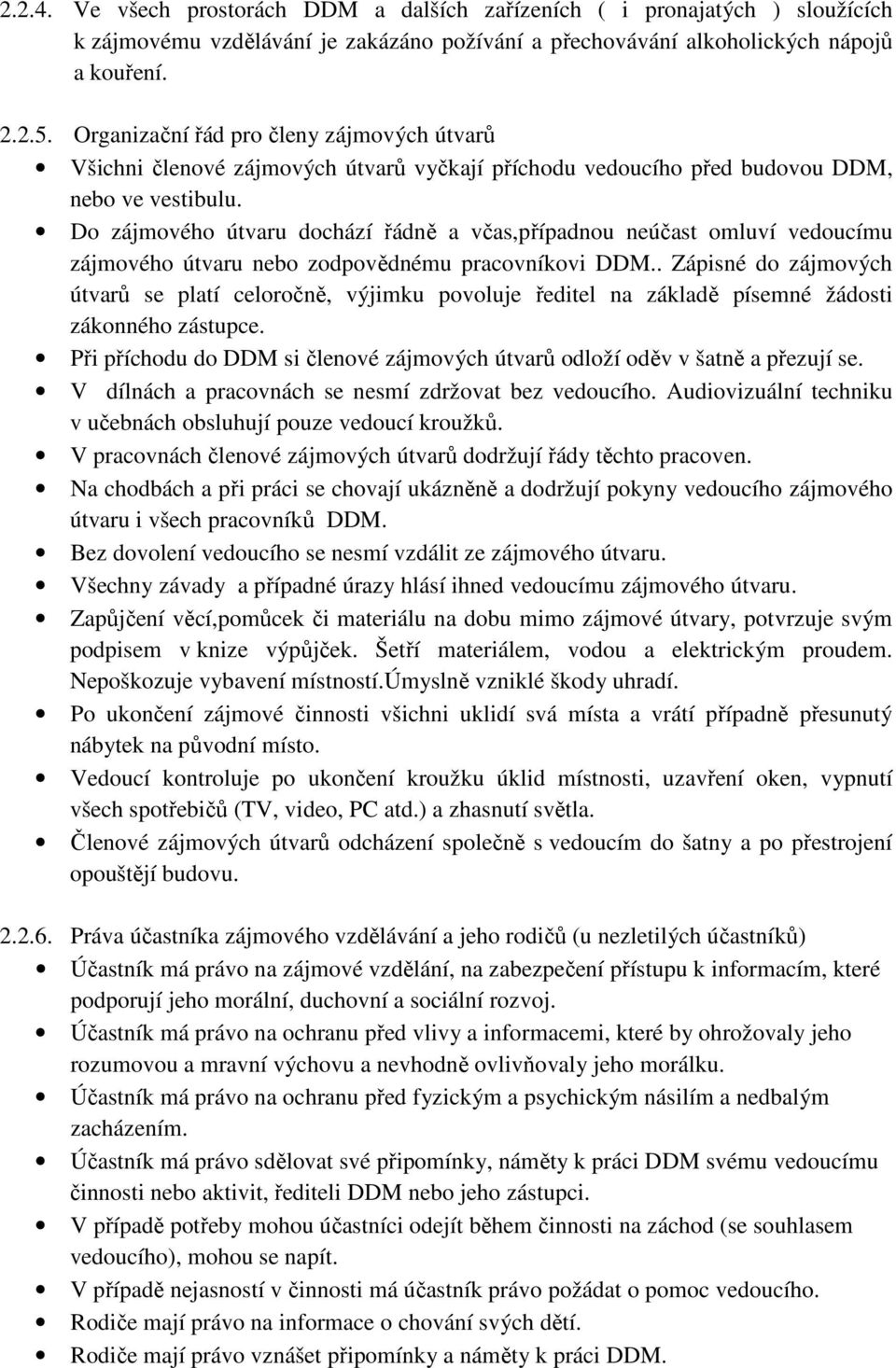 Do zájmového útvaru dochází řádně a včas,případnou neúčast omluví vedoucímu zájmového útvaru nebo zodpovědnému pracovníkovi DDM.