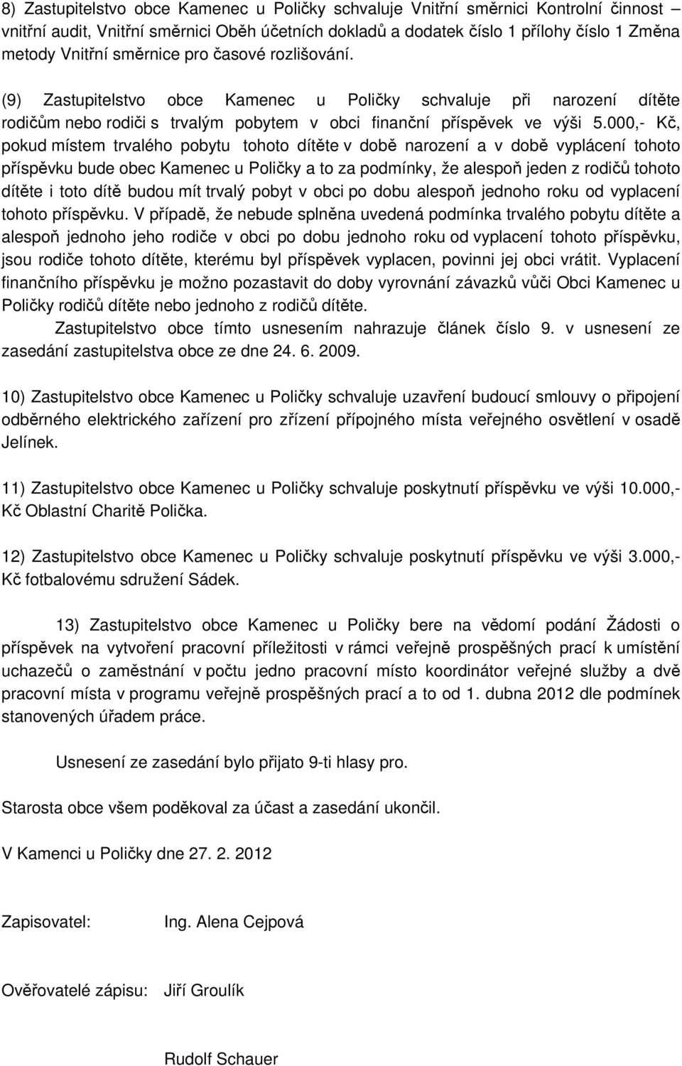 000,- Kč, pokud místem trvalého pobytu tohoto dítěte v době narození a v době vyplácení tohoto příspěvku bude obec Kamenec u Poličky a to za podmínky, že alespoň jeden z rodičů tohoto dítěte i toto