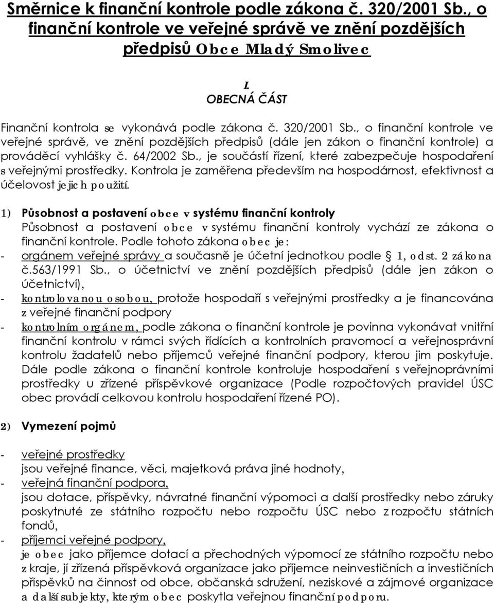 64/2002 Sb., je součástí řízení, které zabezpečuje hospodaření s veřejnými prostředky. Kontrola je zaměřena především na hospodárnost, efektivnost a účelovost jejich použití.