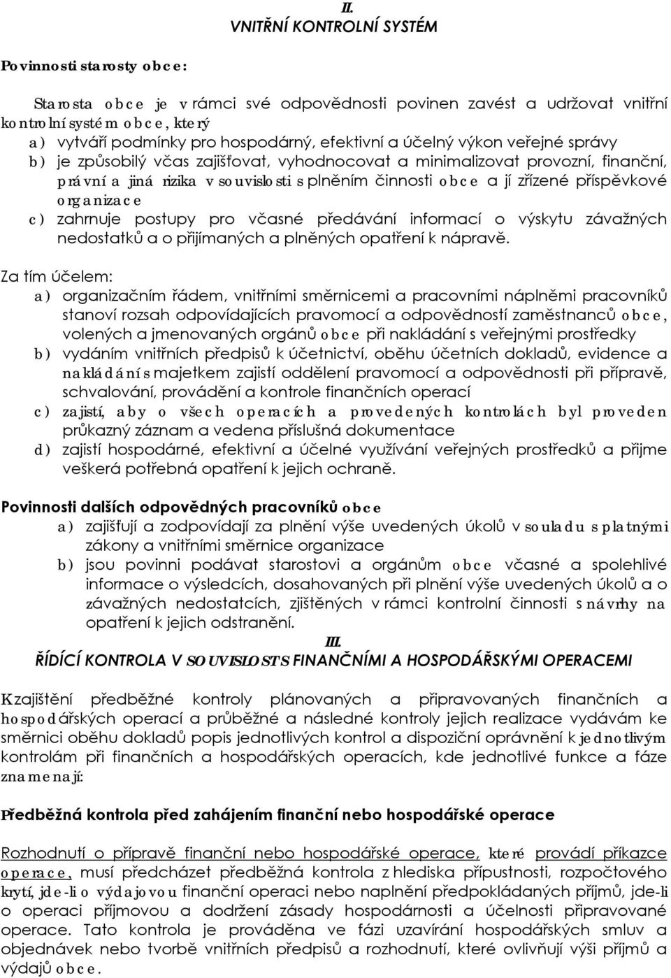 příspěvkové organizace c) zahrnuje postupy pro včasné předávání informací o výskytu závažných nedostatků a o přijímaných a plněných opatření k nápravě.