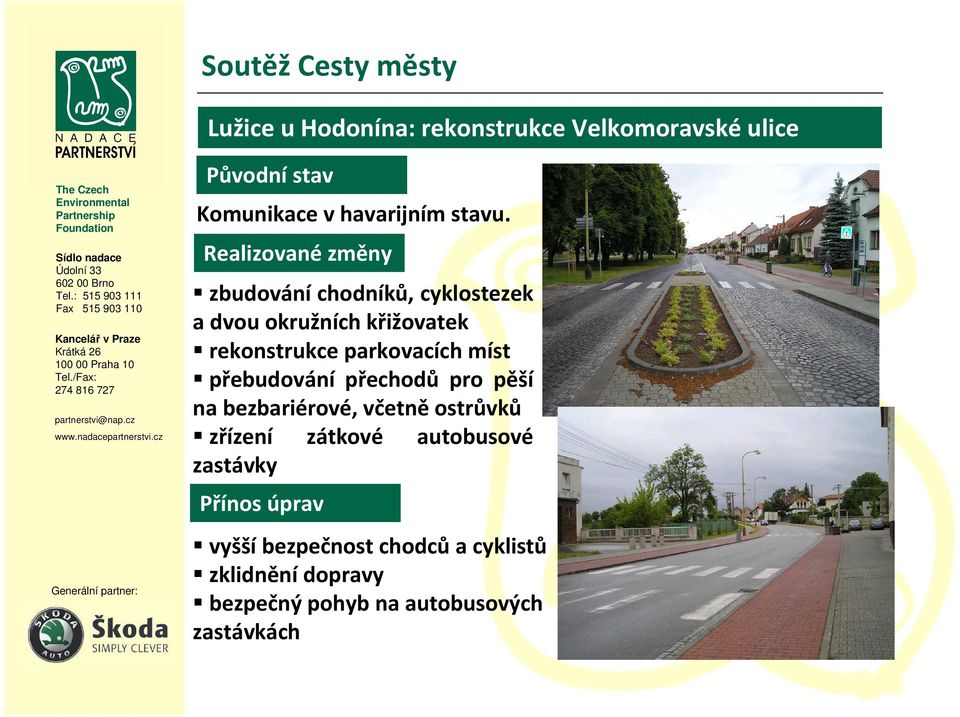 míst přebudování přechodů pro pěší na bezbariérové, včetně ostrůvků zřízení zátkové autobusové