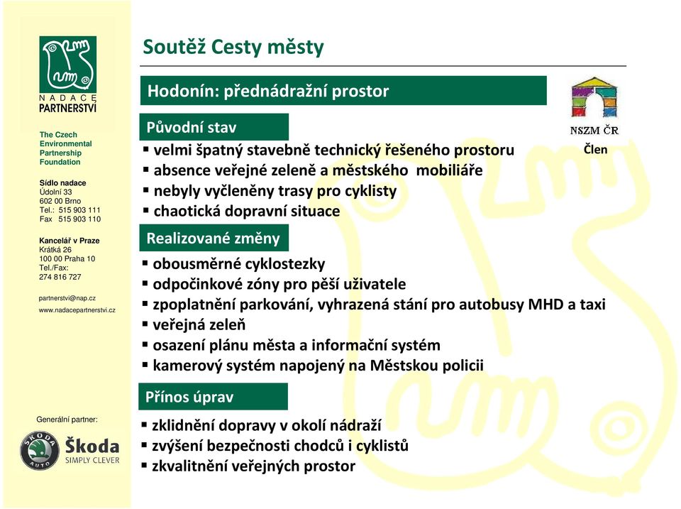uživatele zpoplatnění parkování, vyhrazená stání pro autobusy MHD a taxi veřejná zeleň osazení plánu města a informační systém kamerový