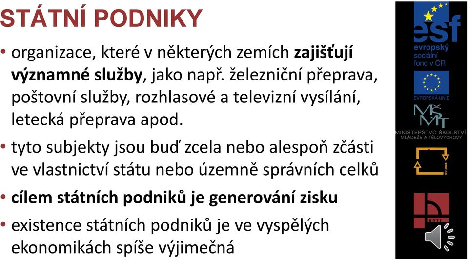 tyto subjekty jsou buď zcela nebo alespoň zčásti ve vlastnictví státu nebo územně správních celků