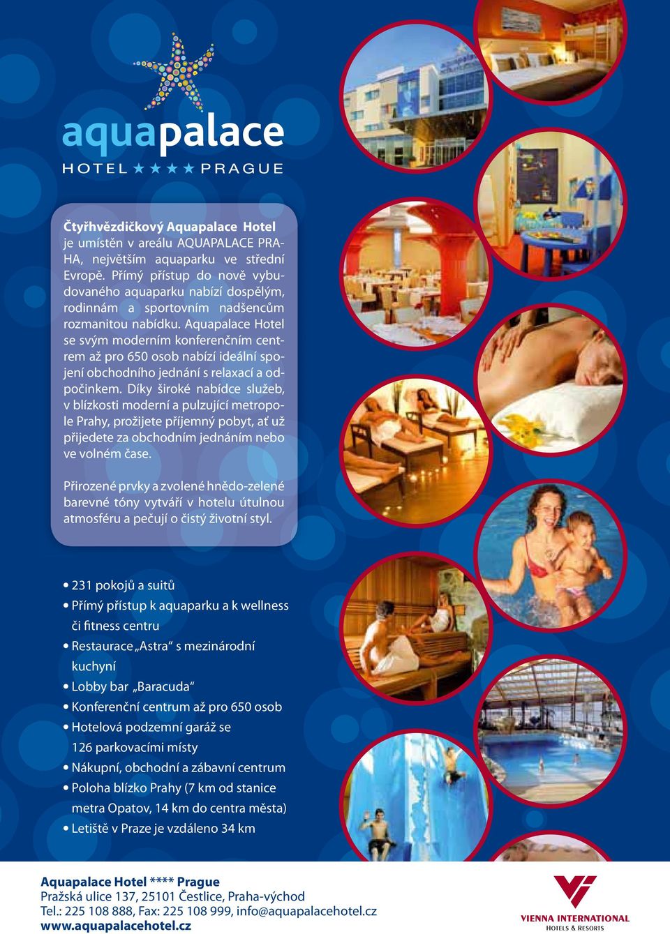 Aquapalace Hotel se svým moderním konferenčním centrem až pro 650 osob nabízí ideální spojení obchodního jednání s relaxací a odpočinkem.