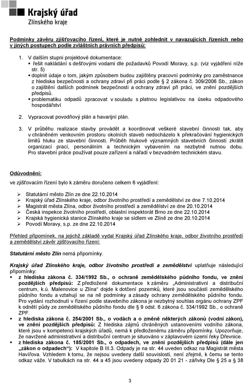 5) doplnit údaje o tom, jakým způsobem budou zajištěny pracovní podmínky pro zaměstnance z hlediska bezpečnosti a ochrany zdraví při práci podle 2 zákona č. 309/2006 Sb.