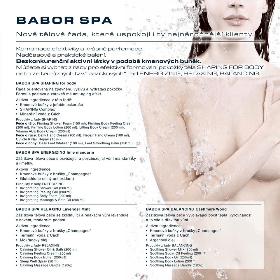 BABOR SPA SHAPING for body Řada orientovaná na zpevnění, výživu a hydrataci pokožky. Formuje postavu a zároveň má anti-aging efekt.