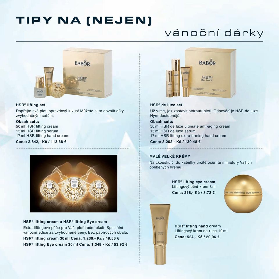 Nyní dostupnější. Obsah setu: 50 ml HSR de luxe ultimate anti-aging cream 15 ml HSR de luxe serum 17 ml HSR lifting extra firming hand cream Cena: 3.
