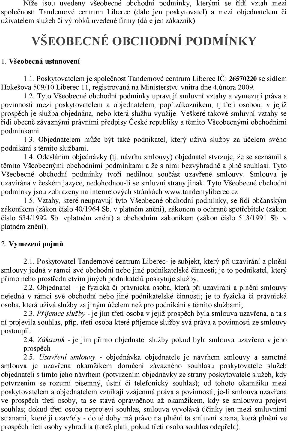 Všeobecná ustanovení 1.1. Poskytovatelem je společnost Tandemové centrum Liberec IČ: 26