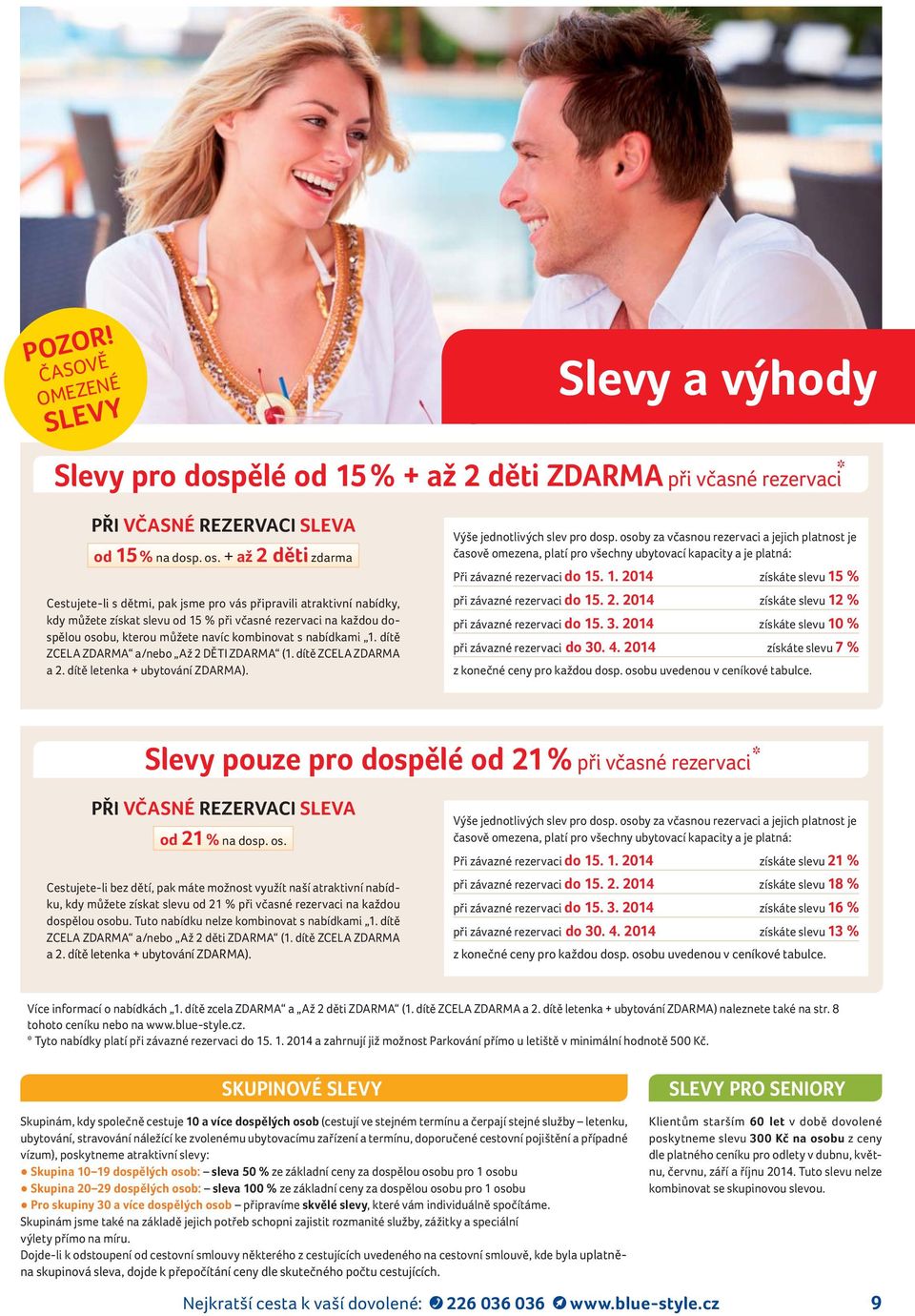 s nabídkami 1. dítě ZCELA ZDARMA a/nebo Až 2 DĚTI ZDARMA (1. dítě ZCELA ZDARMA a 2. dítě letenka + ubytování ZDARMA). Výše jednotlivých slev pro dosp.