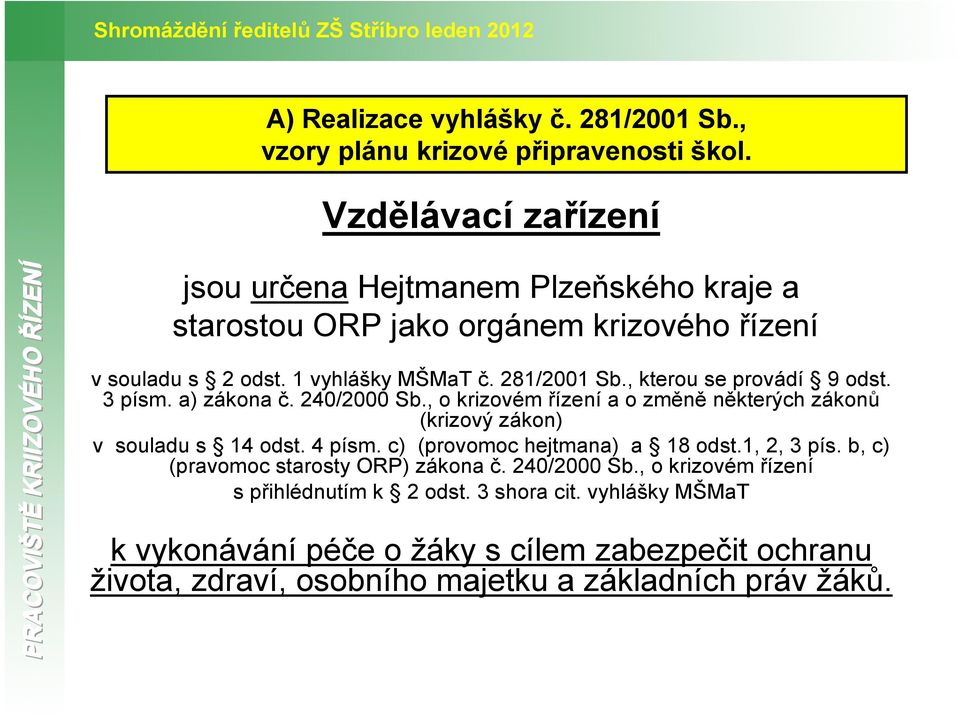 281/2001 Sb., kterou se provádí 9 odst. 3 písm. a) zákona č. 240/2000 Sb., o krizovém řízení a o změně některých zákonů (krizový zákon) v souladu s 14 odst. 4 písm.