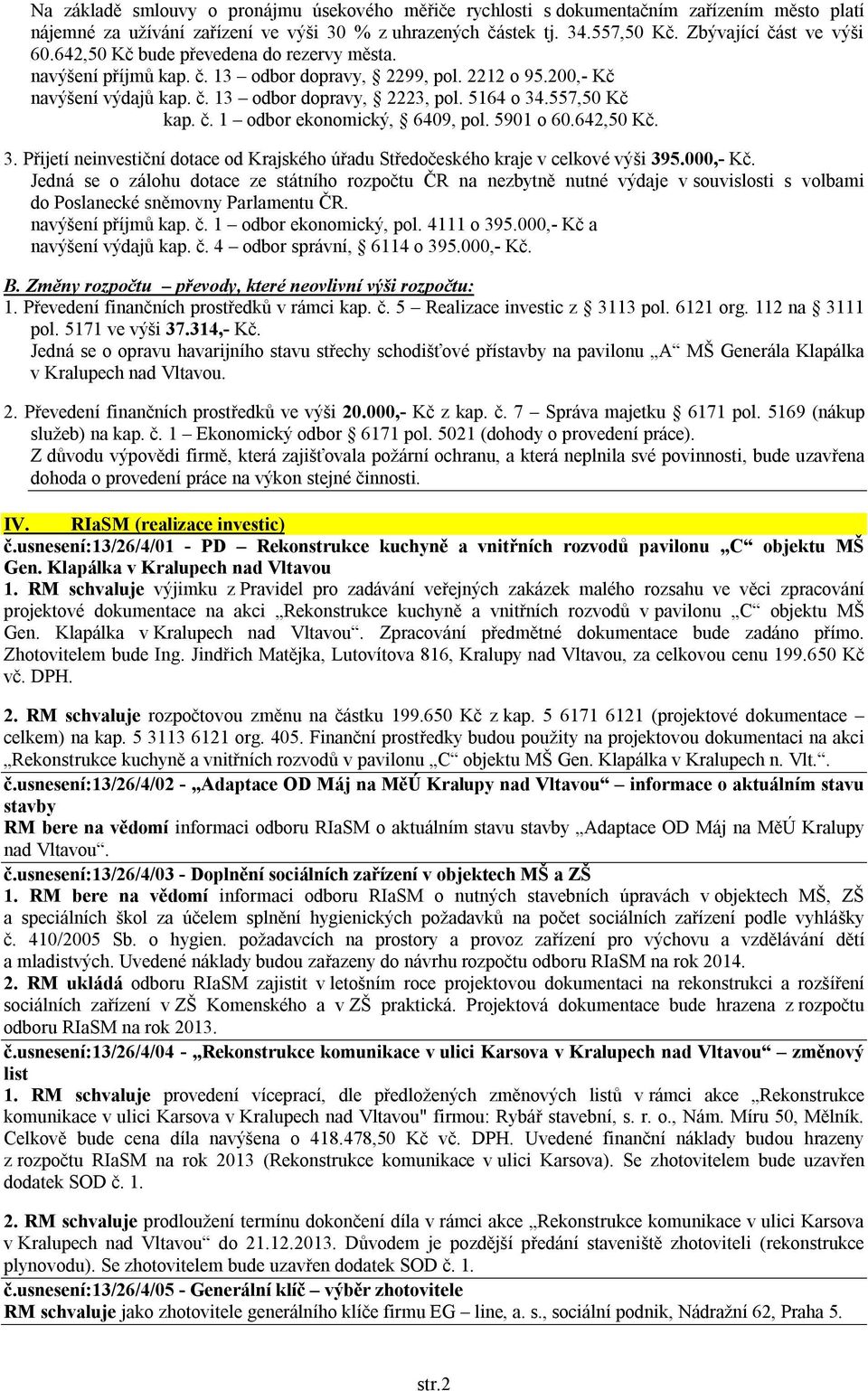 5901 o 60.642,50 Kč. 3. Přijetí neinvestiční dotace od Krajského úřadu Středočeského kraje v celkové výši 395.000,- Kč.