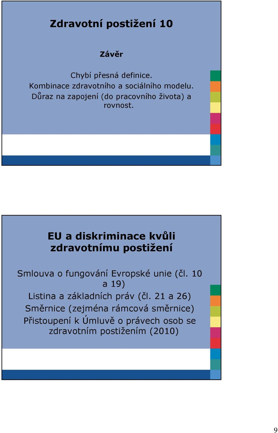EU a diskriminace kvůli zdravotnímu postižení Smlouva o fungování Evropské unie (čl.