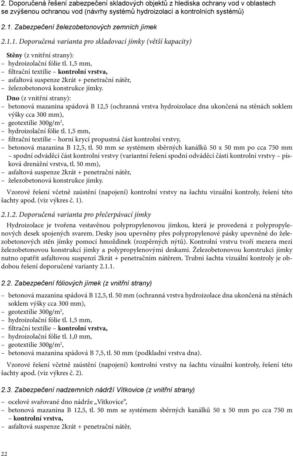 1,5 mm, filtrační textilie kontrolní vrstva, asfaltová suspenze 2krát + penetrační nátěr, železobetonová konstrukce jímky.