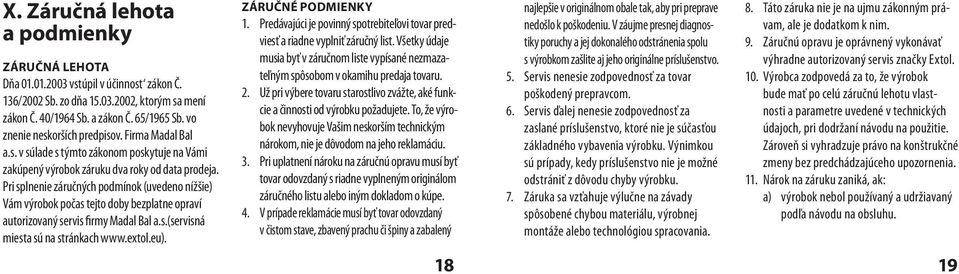 Pri splnenie záručných podmínok (uvedeno nížšie) Vám výrobok počas tejto doby bezplatne opraví autorizovaný servis firmy Madal Bal a.s.(servisná miesta sú na stránkach www.extol.eu).