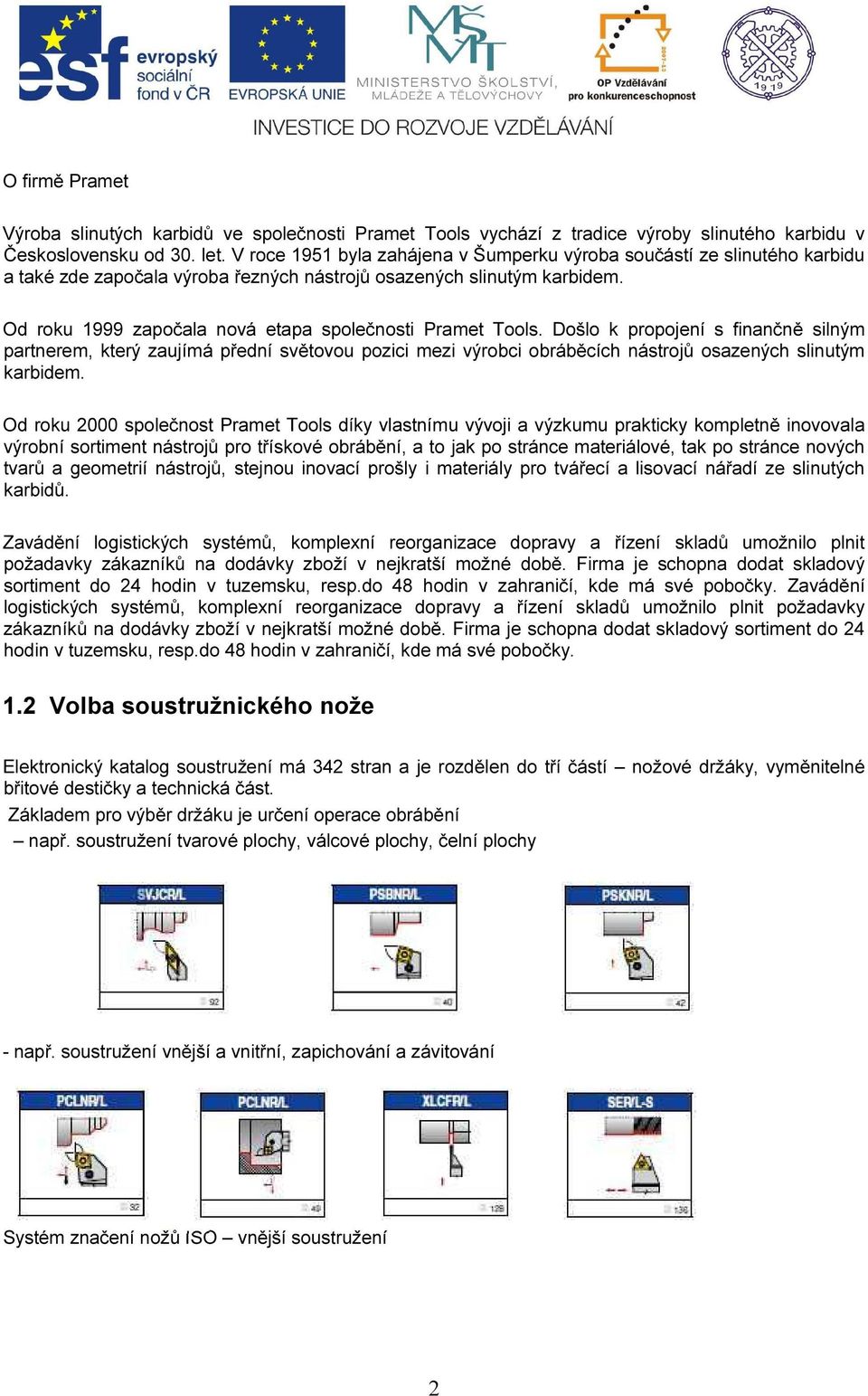 Od roku 1999 započala nová etapa společnosti Pramet Tools.