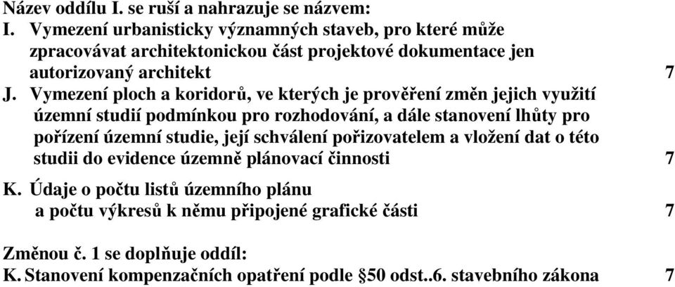 Vymezení ploch a koridorů, ve kterých je prověření změn jejich využití územní studií podmínkou pro rozhodování, a dále stanovení lhůty pro pořízení územní