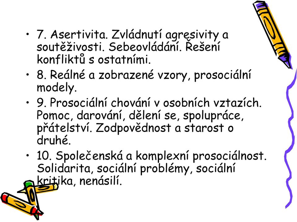 Prosociální chování v osobních vztazích. Pomoc, darování, dělení se, spolupráce, přátelství.