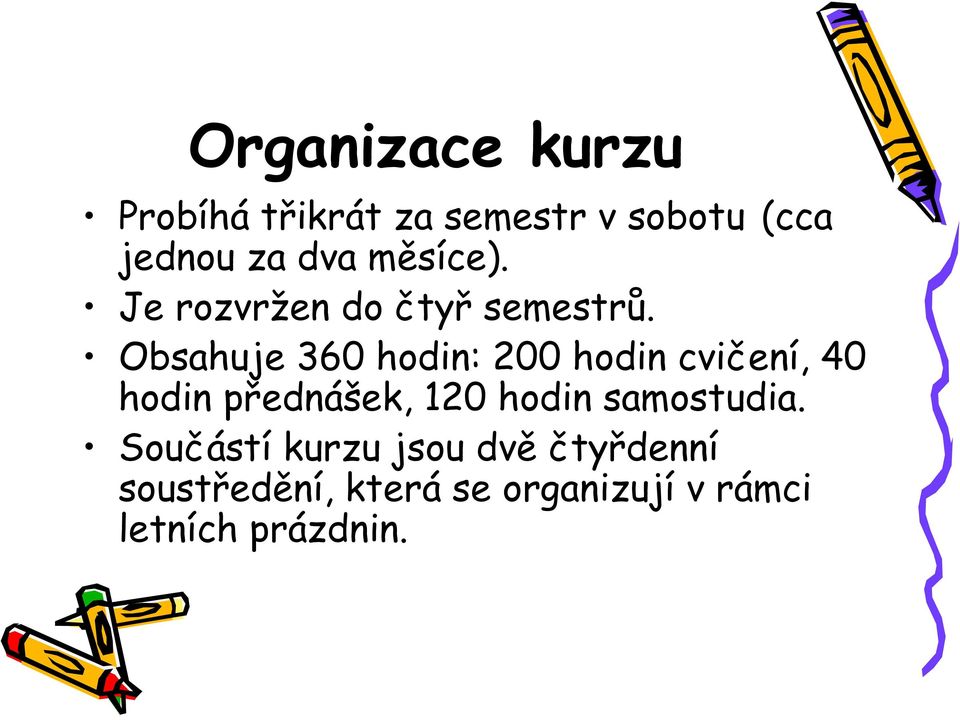 Obsahuje 360 hodin: 200 hodin cvičení, 40 hodin přednášek, 120 hodin