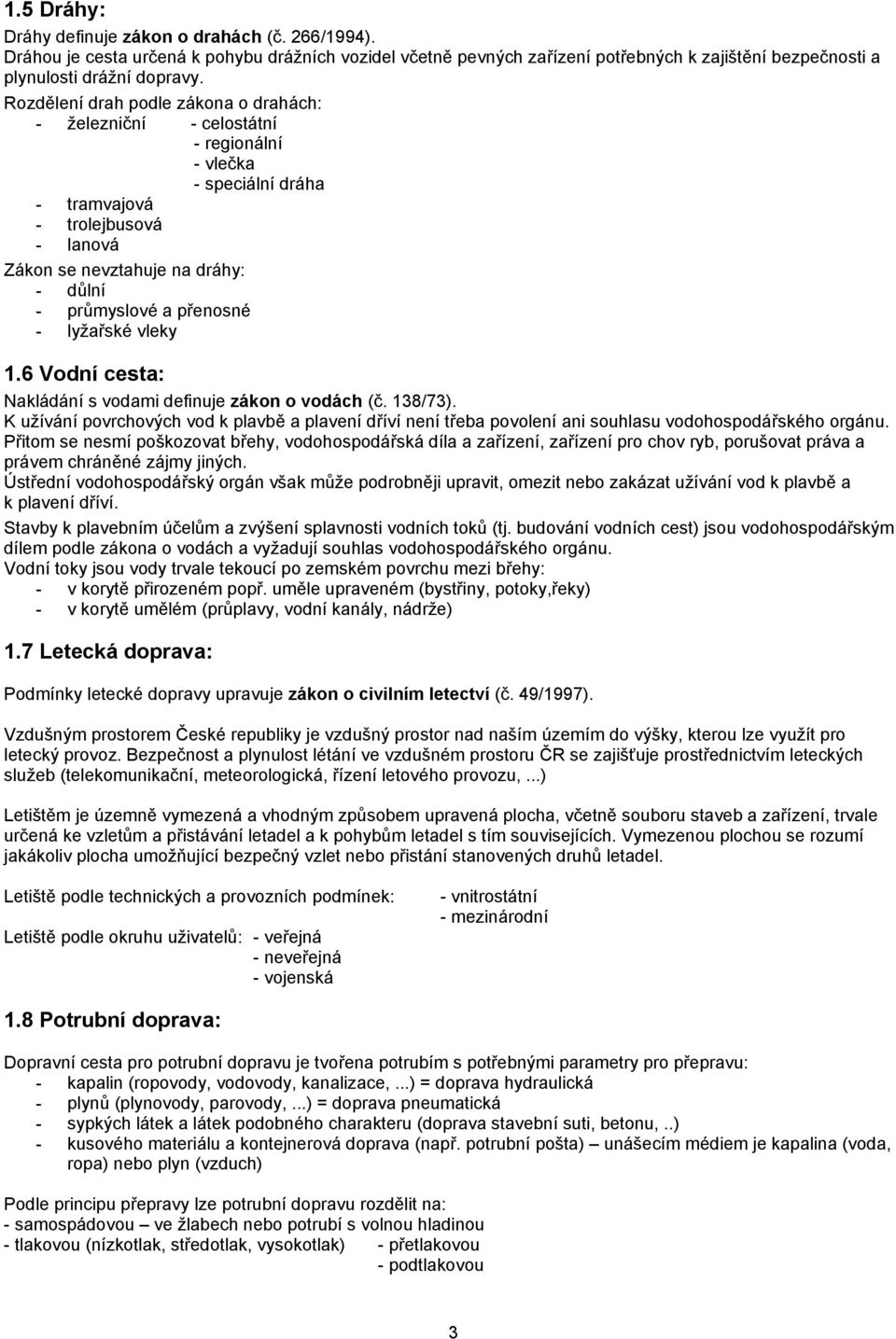 přenosné - lyžařské vleky 1.6 Vodní cesta: Nakládání s vodami definuje zákon o vodách (č. 138/73).