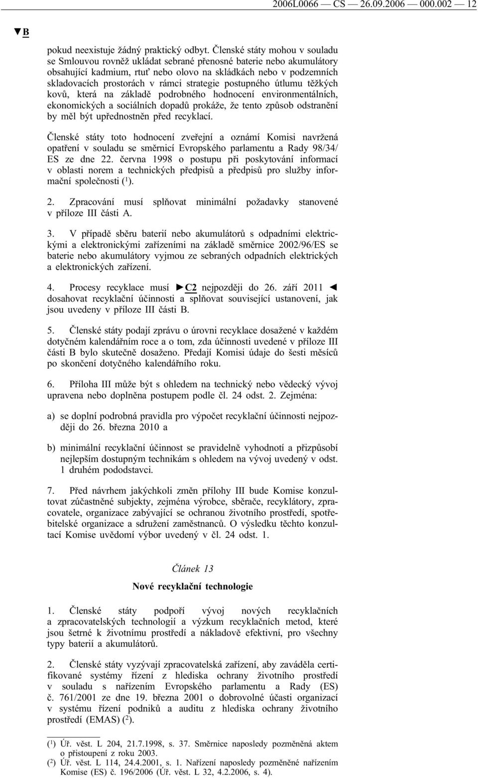 strategie postupného útlumu těžkých kovů, která na základě podrobného hodnocení environmentálních, ekonomických a sociálních dopadů prokáže, že tento způsob odstranění by měl být upřednostněn před
