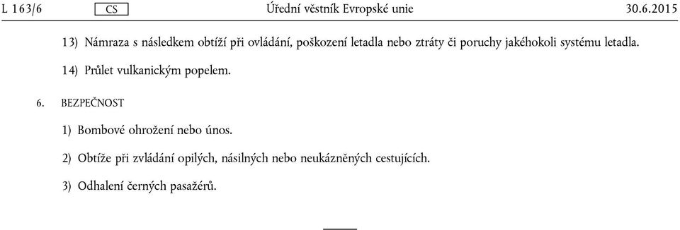 14) Průlet vulkanickým popelem. 6. BEZPEČNOST 1) Bombové ohrožení nebo únos.