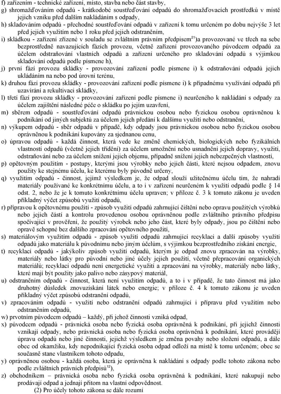 zařízení zřízené v souladu se zvláštním právním předpisem 21 )a provozované ve třech na sebe bezprostředně navazujících fázích provozu, včetně zařízení provozovaného původcem odpadů za účelem