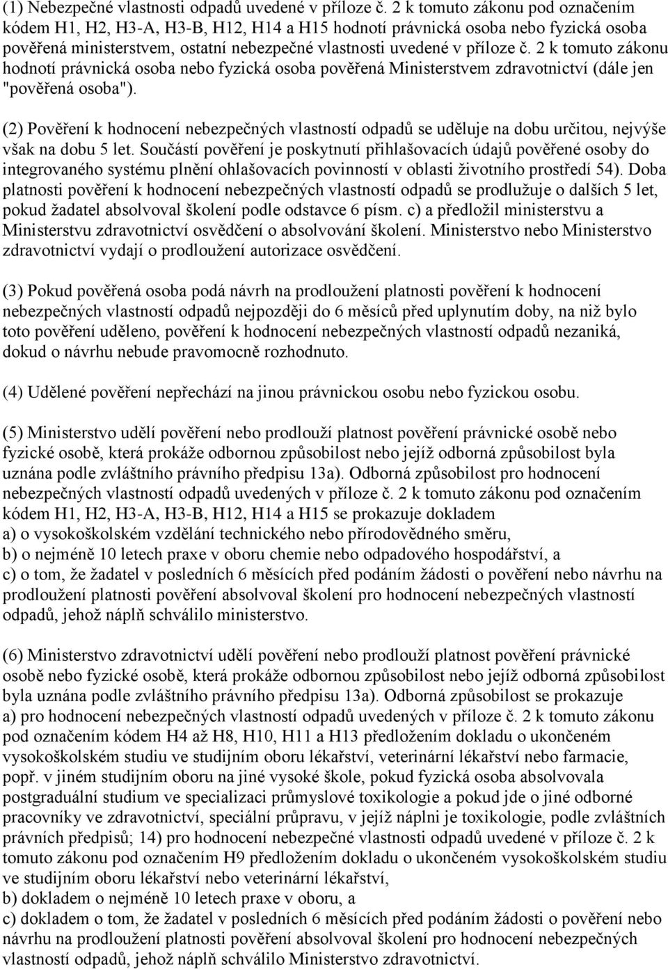 2 k tomuto zákonu hodnotí právnická osoba nebo fyzická osoba pověřená Ministerstvem zdravotnictví (dále jen "pověřená osoba").