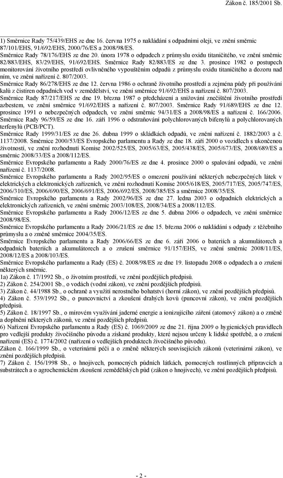 prosince 1982 o postupech monitorování životního prostředí ovlivněného vypouštěním odpadů z průmyslu oxidu titaničitého a dozoru nad ním, ve znění nařízení č. 807/2003.