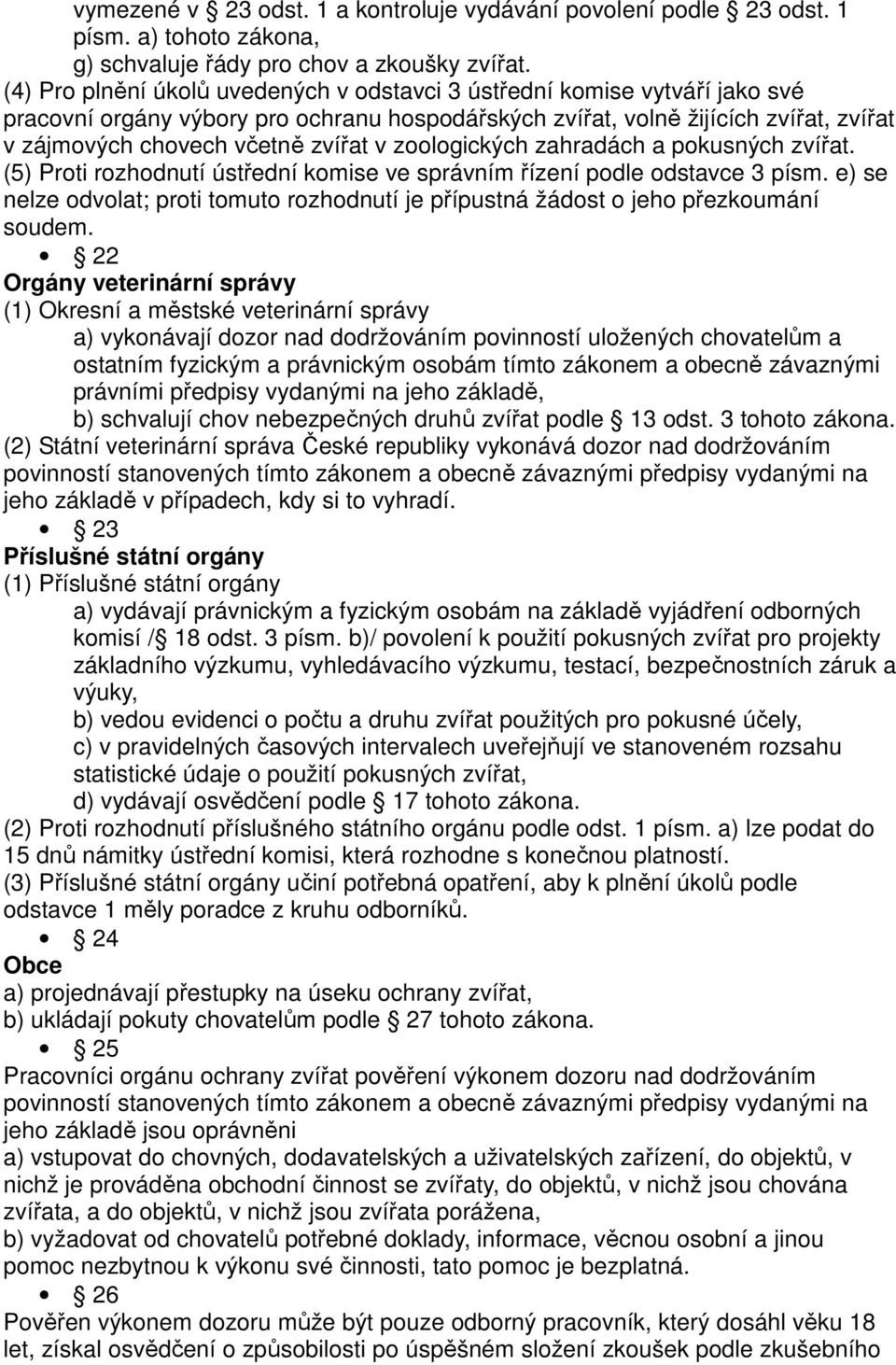 zoologických zahradách a pokusných zvířat. (5) Proti rozhodnutí ústřední komise ve správním řízení podle odstavce 3 písm.