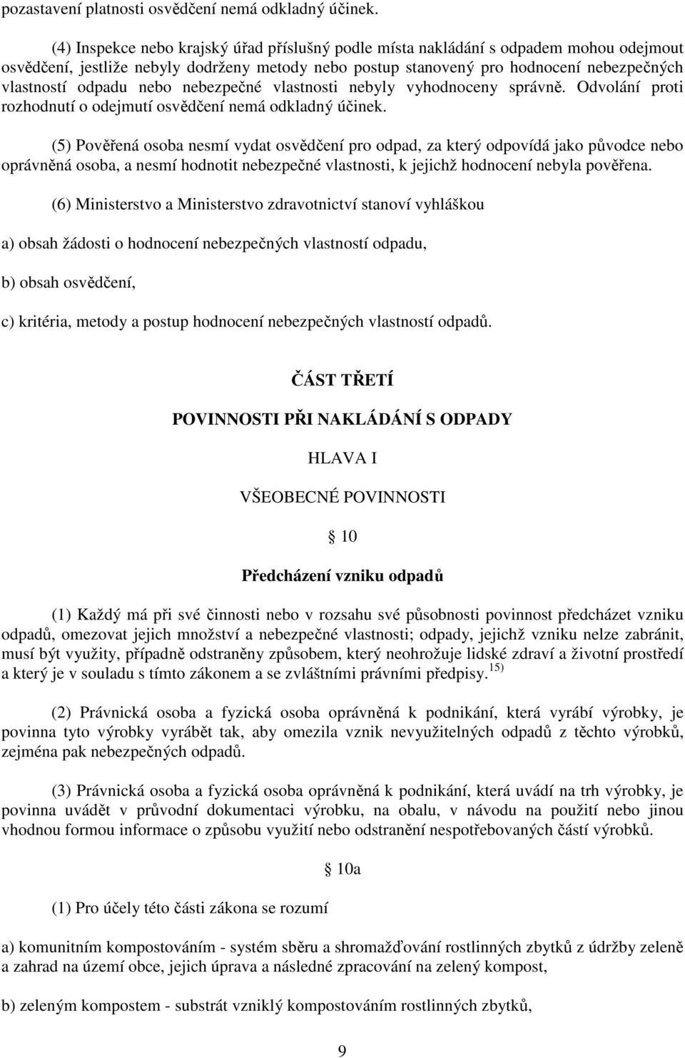 nebo nebezpečné vlastnosti nebyly vyhodnoceny správně. Odvolání proti rozhodnutí o odejmutí osvědčení nemá odkladný účinek.