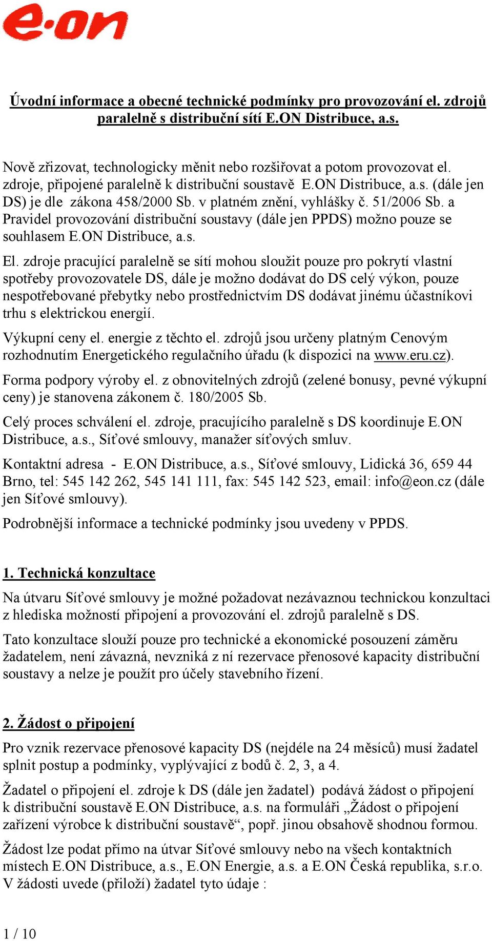 a Pravidel provozování distribuční soustavy (dále jen PPDS) možno pouze se souhlasem E.ON Distribuce, a.s. El.